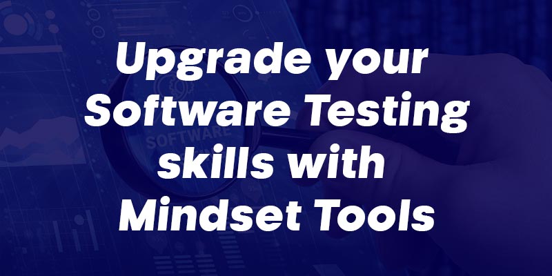 Upgrade your Software Testing skills with Mindset Tools