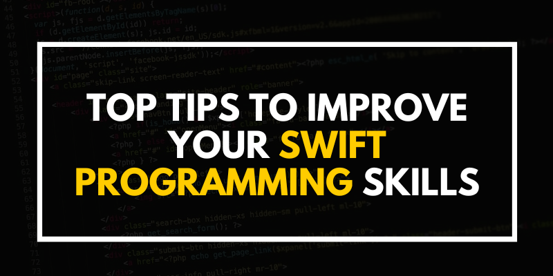 Top Tips to Improve Your Swift Programming Skills