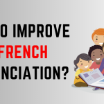 How To Improve Your French Pronunciation?